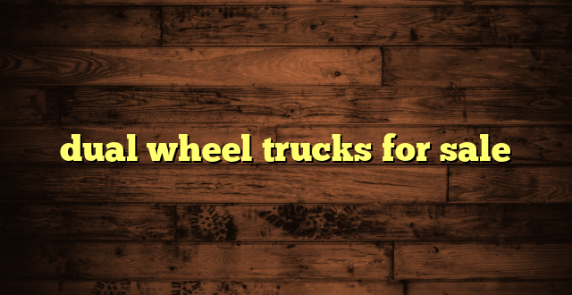 dual wheel trucks for sale