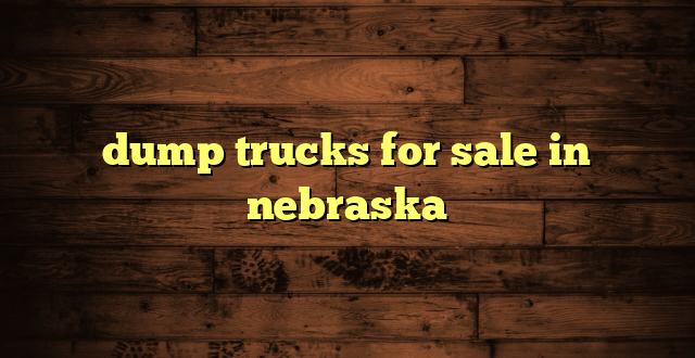 dump trucks for sale in nebraska