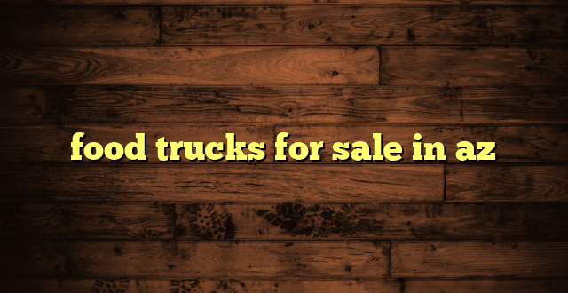food trucks for sale in az