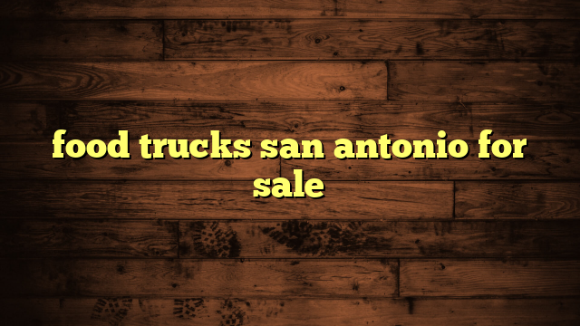 Food Trucks San Antonio For Sale 