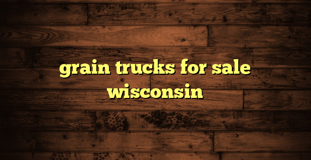grain trucks for sale wisconsin