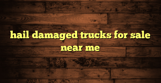 hail damaged trucks for sale near me