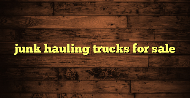 junk hauling trucks for sale