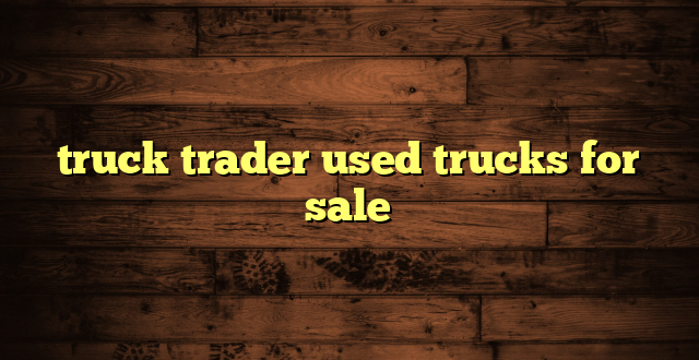 truck trader used trucks for sale