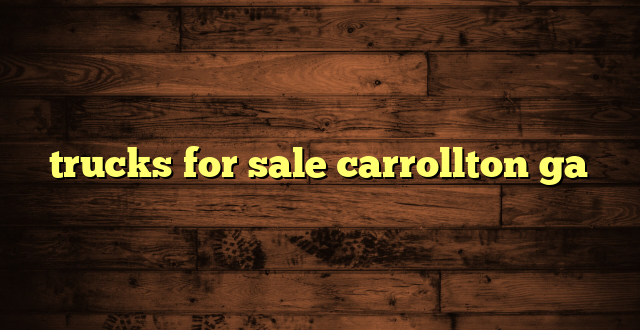 trucks for sale carrollton ga