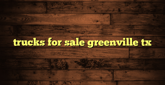 trucks for sale greenville tx