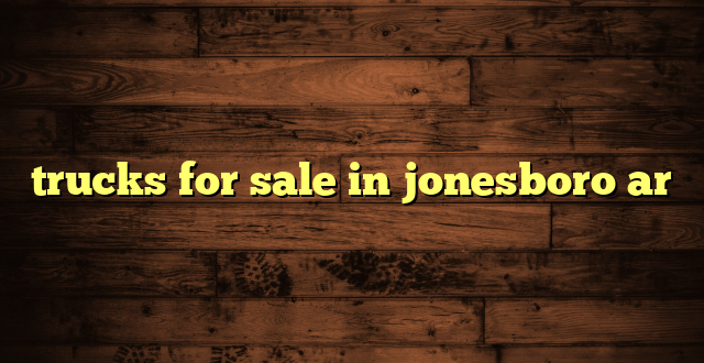trucks for sale in jonesboro ar